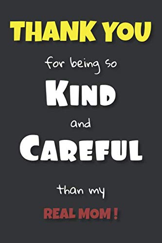 Thank You For Being So Kind And Careful Than My Real Mom Notebook Journal Great And Ideal Gift In Mother S Day For Your Best Stepmom Ever Parents Day Gifts Abtl 9798650425250 Amazon Com