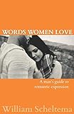 Words Women Love: A man's guide to romantic expression (Epic Man Series) by William Scheltema