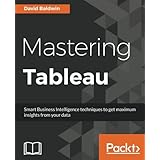 Mastering Tableau: Smart Business Intelligence techniques to get maximum insights from your data