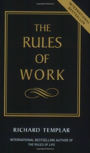 The Rules of Work: A Definitive Code for Personal Success by Richard Templar(1905-06-24) Paperback – 1648