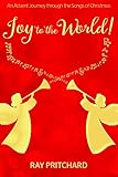 Joy to the World!  An Advent Devotional Journey through the Songs of Christmas