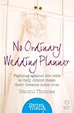 No Ordinary Wedding Planner: Fighting against the odds to help others make their dreams come true (HarperTrue Life - A Short Read) by Naomi Thomas