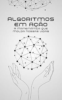 Livro Algoritmos em Ação: A Matemática que Molda Nossas Vidas