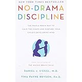No-Drama Discipline: The Whole-Brain Way to Calm the Chaos and Nurture Your Child's Developing Mind