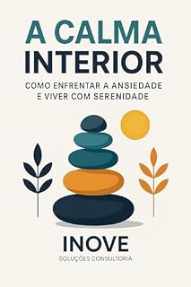Livro A Calma Interior: Como Enfrentar a Ansiedade e Viver com Serenidade