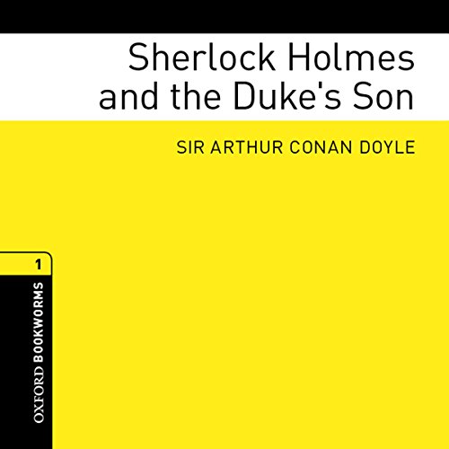 !BEST Sherlock Holmes and the Duke's Son (Adaptation): The Oxford Bookworms Library D.O.C