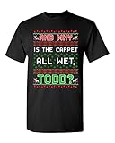 New Todd Carpet Is Wet Ugly Christmas Funny DT Adult T-Shirt Tee