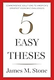 Image de Five Easy Theses: Commonsense Solutions to America's Greatest Economic Challenges