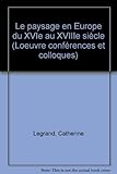 Image de Le paysage en Europe du XVIe au XVIIIe siècle: Actes du colloque organisé au Musée du Louvre par le Service culturel du 25 au 27 janvier 1990 (L