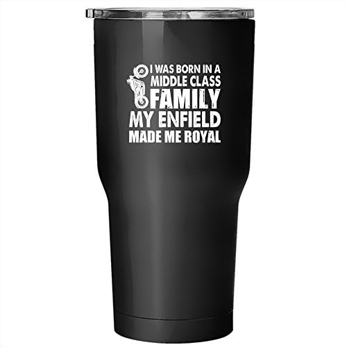 I Was Born In A Middle Class Family Tumbler 30 oz Stainless Steel, My Enfield Made Me Royal Travel Mug (Tumbler - Black)