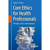 Core Ethics for Health Professionals: Principles, Issues, and Compliance