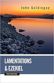Lamentations and Ezekiel for Everyone (Old Testament for Everyone), by John Goldingay Lamentations and Ezekiel for Everyone (Old Testament for Everyone), by John Goldingay