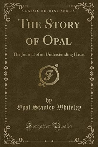 The Story of Opal: The Journal of an Understanding Heart (Classic Reprint)