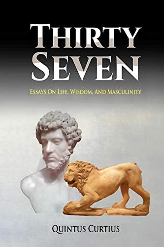 Quintus CurtiusThirty Seven: Essays On Life, Wisdom, And Masculinity
