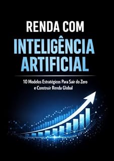 Livro Renda com Inteligencia Artificial: 10 Modelos Estratégicos para Criar Fontes de Renda, Escalar Negócios e Aproveitar o Poder da IA