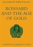 Ronsard and the Age of Gold, Armstrong, Elizabeth, 0521040566
