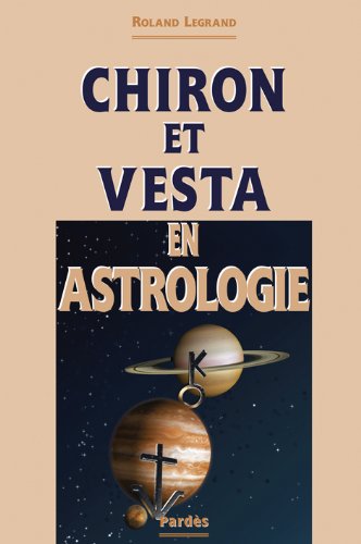 Chiron et Vesta en Astrologie by Roland Legrand