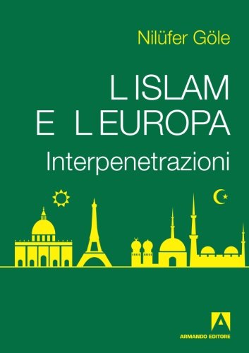L'Islam e l'Europa. Interpenetrazioni (Italian Edition)