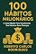 Livro 100 HÁBITOS MILIONÁRIOS: O Guia Rápido para Transformar sua Mente e suas Finanças