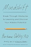 Mindshift: Break Through Obstacles to Learning and Discover Your Hidden Potential