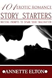 101Erotic Romance Story Starters (101 Romance Story Starters)