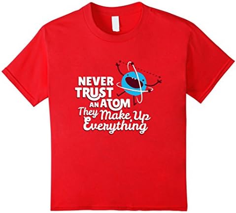 Kids Never Trust an Atom They Make Up Everything T-Shirt 8 Red