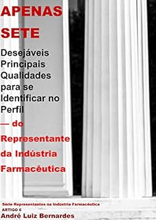 Livro Apenas 7 Desejáveis Principais Qualidades para se Identificar no Perfil: — do Representante da Indústria Farmacêutica (Indústria Farmacêutica | Orientações ... Propagandistas e Representantes)