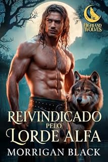 Livro Reivindicado pelo lorde alfa (Lobos das Terras Altas Livro 1)