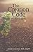 The Creation Code: God's Blueprint for Creating the Future You Want by 