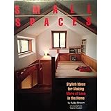 Small Spaces: Stylish Ideas for Making More of Less in the Home