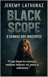 Livro BLACK SCOPE O Sangue dos Inocentes: O que fazem as crianças...nehum inferno vai punir o suficiente (BLACK SCOPE (português) Livro 4)