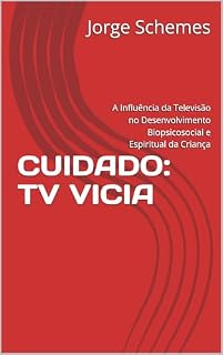 Livro CUIDADO: TV VICIA: A Influência da Televisão no Desenvolvimento Biopsicosocial e Espiritual da Criança