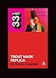 Captain Beefheart's Trout Mask Replica (33 1/3)