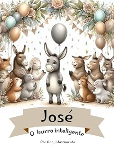 Livro José, o burro inteligente (Lições da naturezaQueridos leitores, Com imensa alegria, apresento a vocês as histórias de "Luna, a lagarta que virou borboleta)