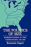 The Politics of Size: Representation in the United States, 1776-1850 by Rosemarie Zagarri