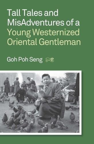 Tall Tales and MisAdventures of a Young Westernized Oriental Gentleman by Poh Seng Goh