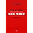 Good to Great and the Social Sectors: Why Business Thinking is Not the Answer