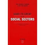Good to Great and the Social Sectors: Why Business Thinking is Not the Answer