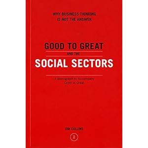 Good to Great and the Social Sectors: Why Business Thinking is Not the Answer