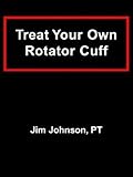 Treat Your Own Rotator Cuff by Jim Johnson (Jan 7 2007)