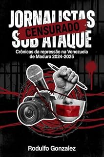 Livro Jornalistas sob ataque: Crônicas da repressão na Venezuela de Maduro 2024-2025