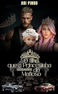 Livro O FILHO QUE A PRINCESINHA ESCONDEU DO MAFIOSO (HERDEIROS DA MÁFIA ( 2º GERAÇÃO) Livro 5)