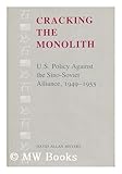 Cracking the Monolith : U. S. Policy Against the Sino-Soviet Alliance, 1949-1955, Mayers, David A., 0807112879