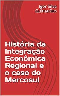 Livro História da Integração Econômica Regional e o caso do Mercosul