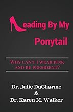 Leading By My Ponytail: Why Can't I Wear Pink and Be President?