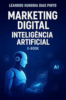 Livro Marketing Digital Inteligente: Como Usar a Inteligência Artificial para Vender Mais e Escalar Negócios : O mundo da inteligência Artificial mudando sua vida financeira
