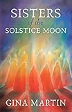 Sisters of the Solstice Moon (When She Wakes Book 1) by Gina Martin