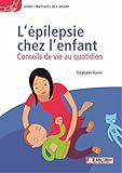 L'épilepsie Chez L'enfant: Conseils De Vie Au Quotidien (French Edition) by 