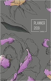 Planner 2019 12 Months: 5x8 Weekly and Monthly Notebook Organizer from Jan to Dec 2019 | Cute Flower Gray Design