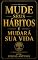 Livro Mude Seus Hábitos e Mudará Sua Vida